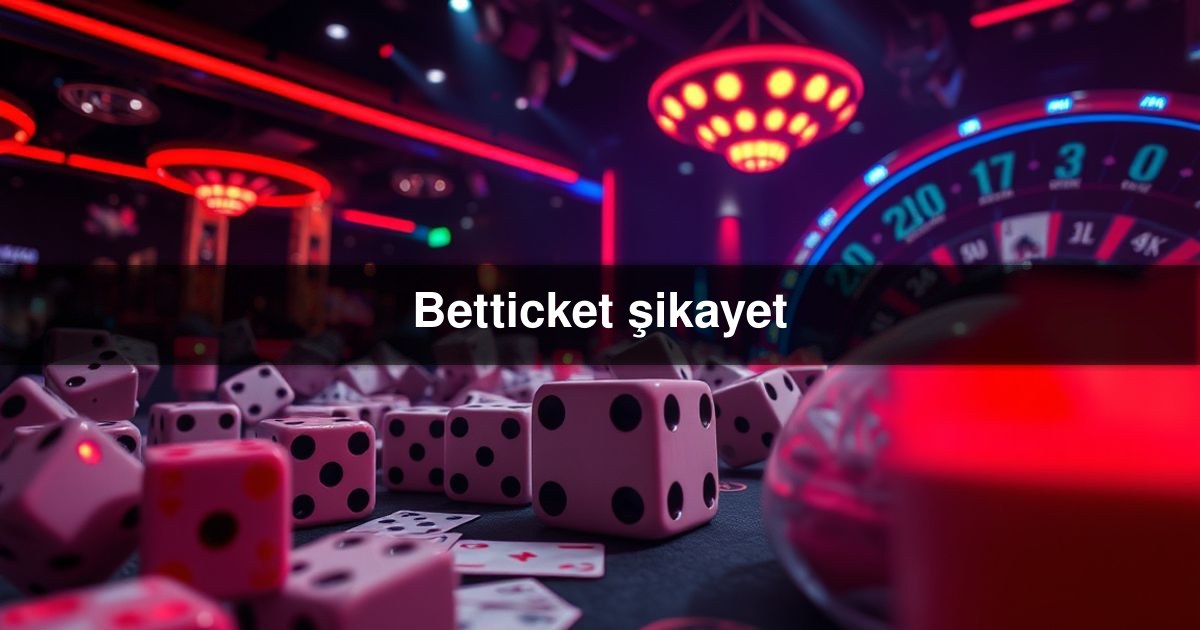 Betticket şikayet